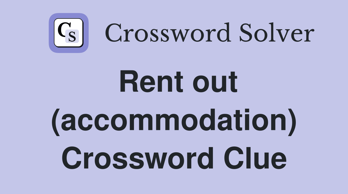 Rent out (accommodation) - Crossword Clue Answers - Crossword Solver